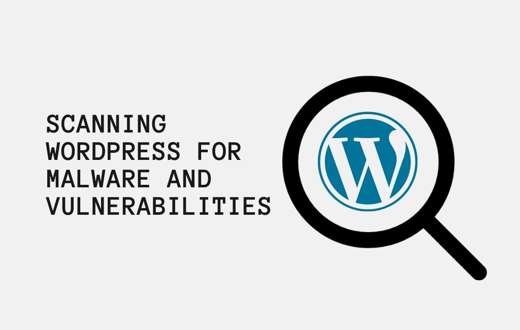 Scanning WordPress for Malware and Vulnerabilities