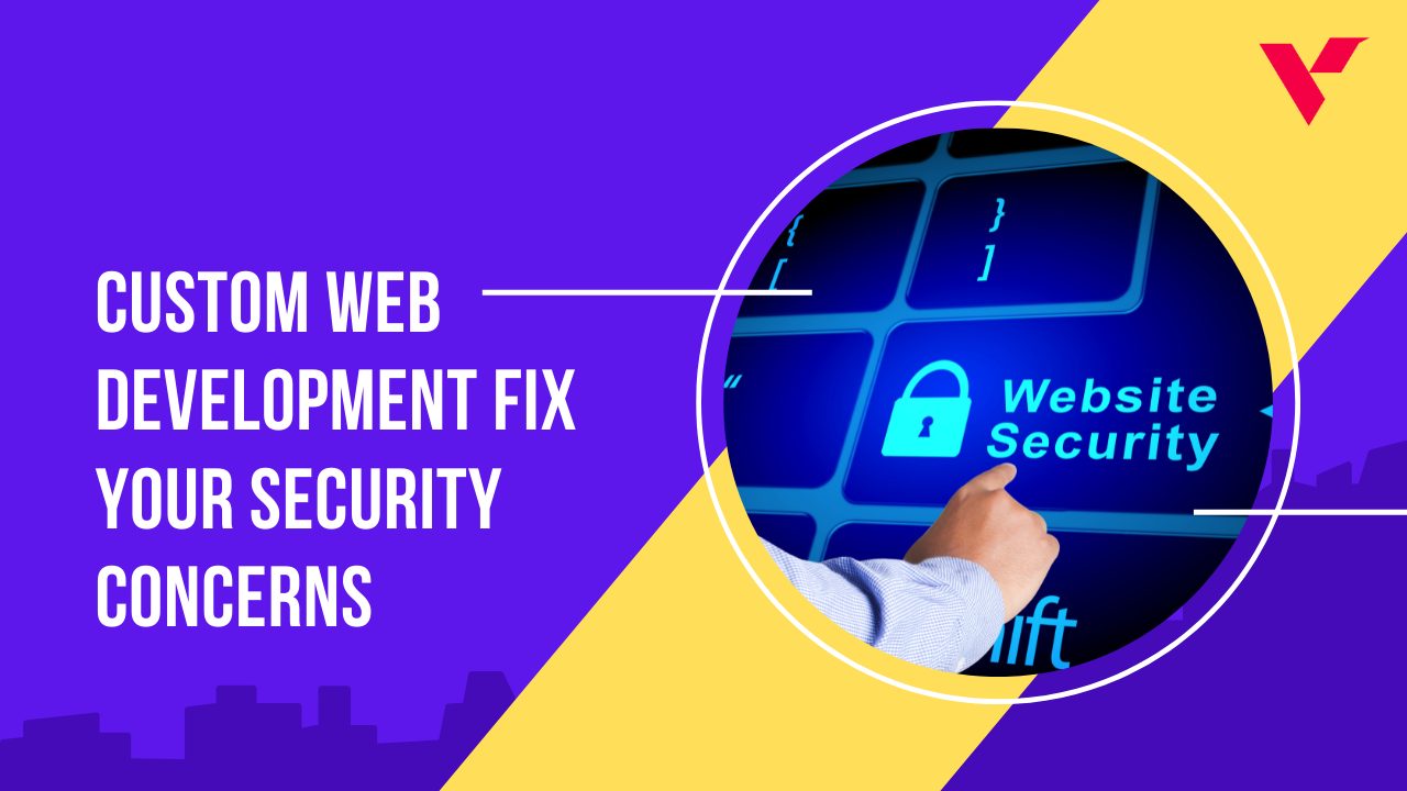Custom Web Development Fix Your Security Concerns