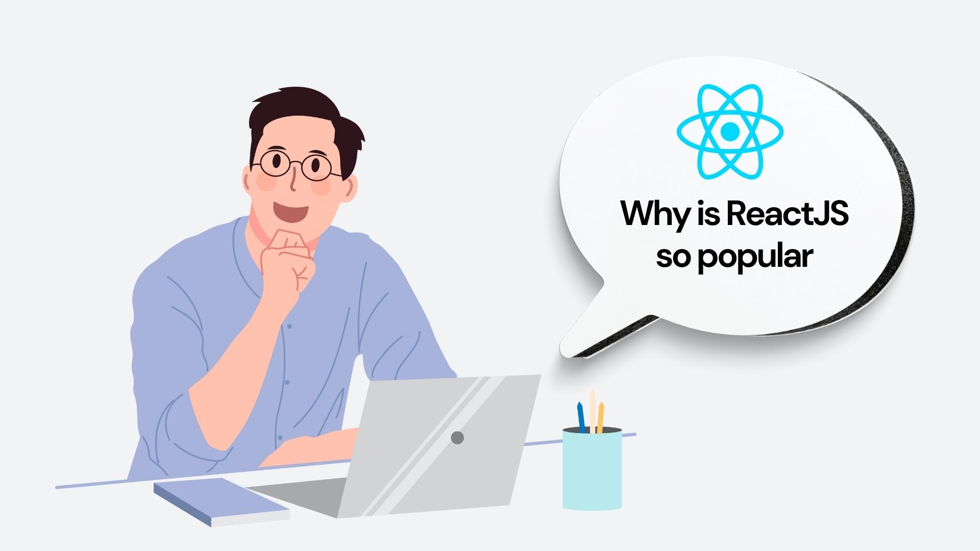 why is reactjs so popular