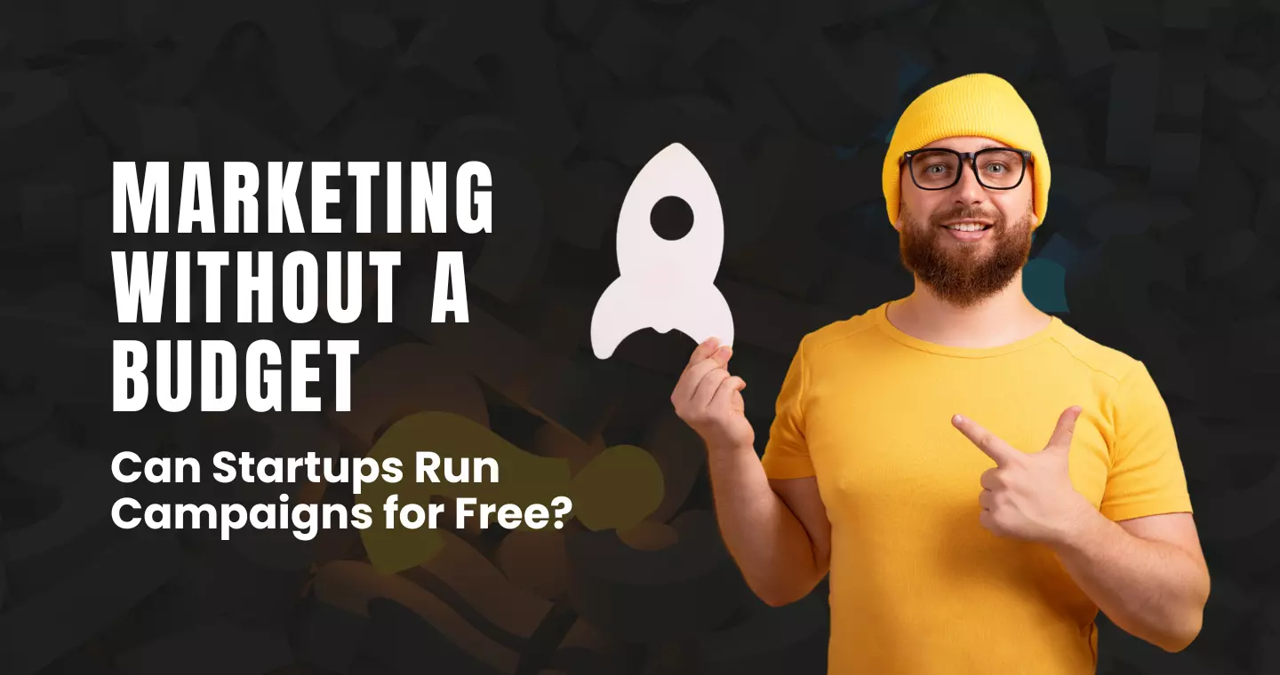 Marketing Without a Budget: Can Startups Run Campaigns for Free?