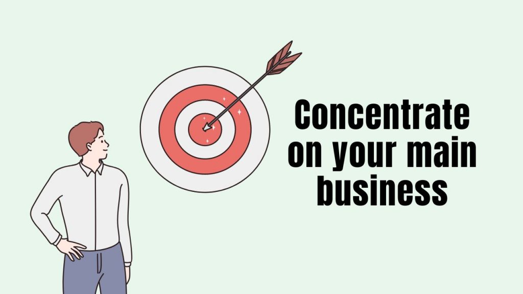 Concentrate on your main business