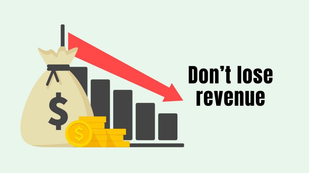 Don’t lose revenue