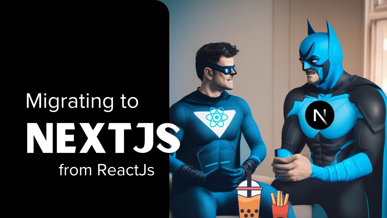Migrating to NextJs: Seamless Transition from ReactJS to NextJs