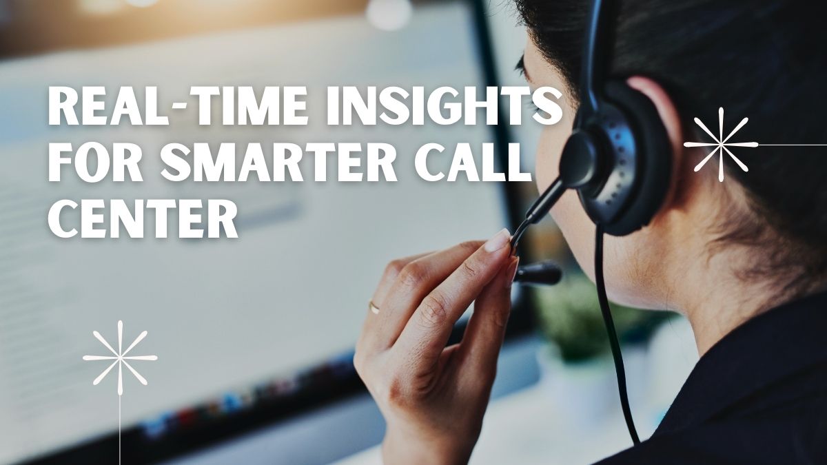 Real-Time Insights for Smarter Call Center